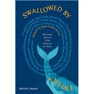 Swallowed By a Whale Writing Advice from Authors of Note