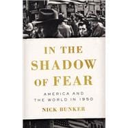 In the Shadow of Fear America and the World in 1950