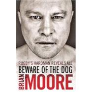 Beware of the Dog : Rugby's Hard Man Reveals All
