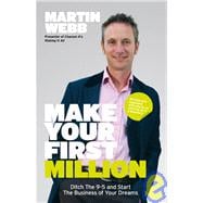 Make Your First Million Ditch the 9-5 and Start the Business of Your Dreams