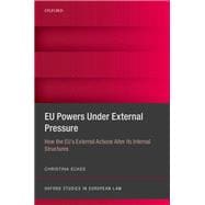 EU Powers Under External Pressure How the EU's External Actions Alter its Internal Structures