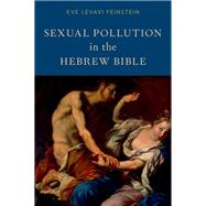 Sexual Pollution in the Hebrew Bible