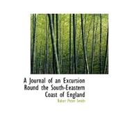 A Journal of an Excursion Round the South-eeastern Coast of England