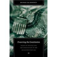 Preserving the Constitution Essays on Politics and the Constitution in the Reconstruction Era