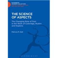 The Science of Aspects The Changing Role of Fact in the Work of Coleridge, Ruskin and Hopkins