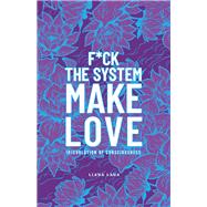 F*ck the System, Make Love