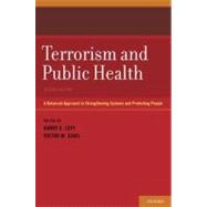 Terrorism and Public Health A Balanced Approach to Strengthening Systems and Protecting People
