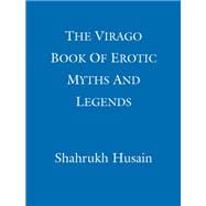 The Virago Book of Erotic Myths and Legends