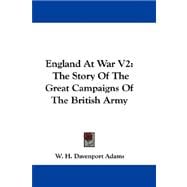 England at War V2 : The Story of the Great Campaigns of the British Army