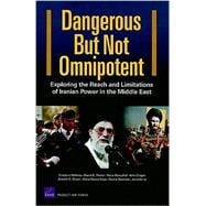 Dangerous But Not Omnipotent Exploring the Reach and Limitations of Iranian Power in the Middle East