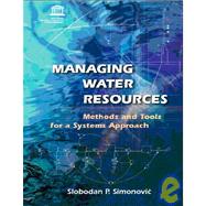 Managing Water Resources : Methods and Tools for a Systems Approach