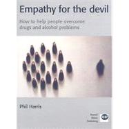 Empathy for the Devil How to Help People Overcome Drugs and Alcohol Problems