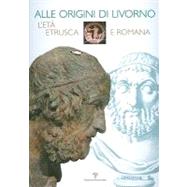 Alle origini di Livorno : Leta etrusca e Romana