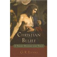 Christian Belief A Short History for Today