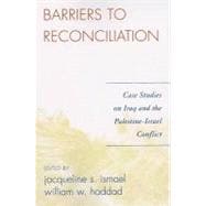 Barriers to Reconciliation Case Studies on Iraq and the Palestine-Israel Conflict