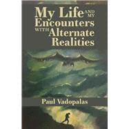 My Life And my Encounters with Alternate Realities