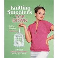 Knitting Sweaters from the Top Down Fabulous Seamless Patterns to Suit Your Style,9781600595547