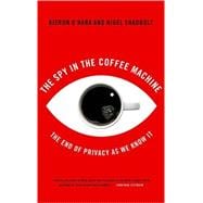 The Spy In The Coffee Machine The End of Privacy as We Know it