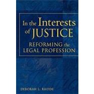 In the Interests of Justice Reforming the Legal Profession