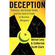 Deception Pakistan, the United States, and the Secret Trade in Nuclear Weapons