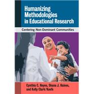 Humanizing Methodologies in Educational Research: Centering Non-Dominant Communities