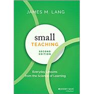 Small Teaching Everyday Lessons from the Science of Learning