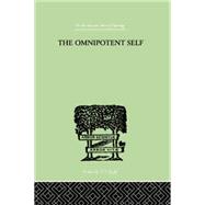 The Omnipotent Self: A STUDY IN SELF-DECEPTION AND SELF-CURE