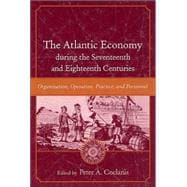 The Atlantic Economy During The Seventeenth And Eighteenth Centuries