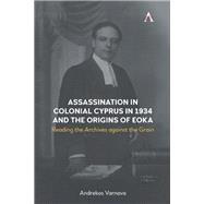 Assassination in Colonial Cyprus in 1934 and the Origins of EOKA