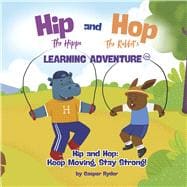 Hip the Hippo and Hop the Rabbit's Learning Adventure Keep Moving, Stay Strong!
