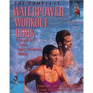 The Complete Waterpower Workout Book Programs for Fitness, Injury Prevention, and Healing