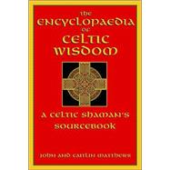 The Encyclopaedia of Celtic Wisdom; A Celtic Shaman's Sourcebook
