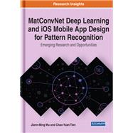 MatConvNet Deep Learning and iOS Mobile App Design for Pattern Recognition: Emerging Research and Opportunities