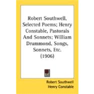 Robert Southwell, Selected Poems; Henry Constable, Pastorals And Sonnets; William Drummond, Songs, Sonnets, Etc.