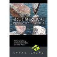 Soul Survival in Corporate America : A Woman's Story of Business Success and Inner Peace