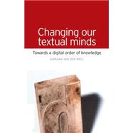 Changing Our Textual Minds Towards a Digital Order of Knowledge