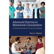 Advanced Practice in Behavioral Consultation A Professional Guide for Primary Care Settings