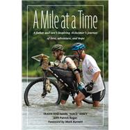 A Mile at a Time A Father and Son's Inspiring Alzheimer's Journey of Love, Adventure, and Hope