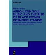 Afro-Latin Soul Music and the Rise of Black Power Cosmopolitanism,9783110665550