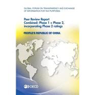 Global Forum on Transparency and Exchange of Information for Tax Purposes Peer Reviews, People's Republic of China 2013: Phase 1 + Phase 2: Incorporating Phase 2 Ratings