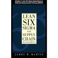Lean Six Sigma for Supply Chain Management, Chapter 5 - Lean Six Sigma Applications to Materials Requirements Planning (MRPII)