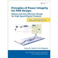Principles of Power Integrity for PDN Design--Simplified Robust and Cost Effective Design for High Speed Digital Products