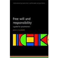Free will and responsibility A guide for practitioners