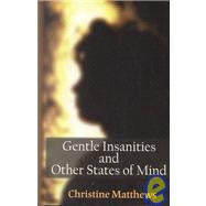 Gentle Insanities and Other States of Mind