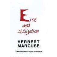 Eros and Civilization A Philosophical Inquiry into Freud