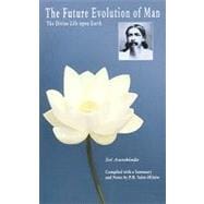 The Future Evolution of Man The Divine Life Upon Earth