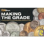 Coin World's CoinValues Making the Grade : A Grading Guide to the Top 50 Most Widely Collected U. S. Coins