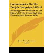 Commentaries on the Punjab Campaign, 1848-49 : Including Some Additions to the History of the Second Sikh War, from Original Sources (1878)