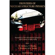 Frontiers of Nuclear Structure Physics: Proceedings of the International Symposium Held in Honor of Akito Arima