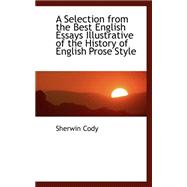A Selection from the Best English Essays Illustrative of the History of English Prose Style